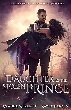 Book Title: Daughter of the Stolen PRince
Authors: Amanda Muratoff and Kayla Hansen 
Book 11 in the Pantracia Chronicles